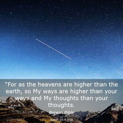 Picture 03 - Isaiah 55:9 BSB - “For as the heavens are higher than the earth, - Bible Verse Picture