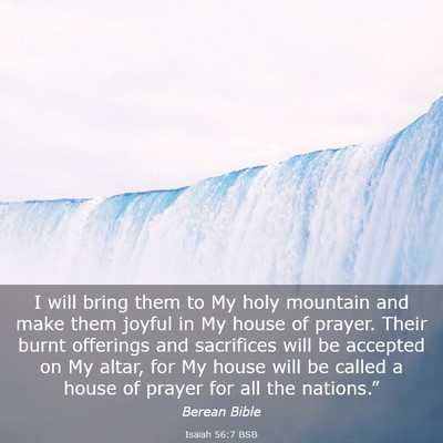 Picture 03 - Isaiah 56:7 BSB - I will bring them to My holy mountain and make - Bible Verse Picture