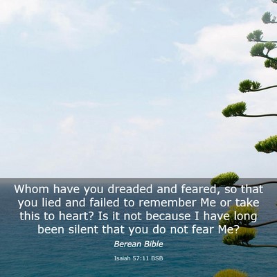 Picture 03 - Isaiah 57:11 BSB - Whom have you dreaded and feared, so that you - Bible Verse Picture