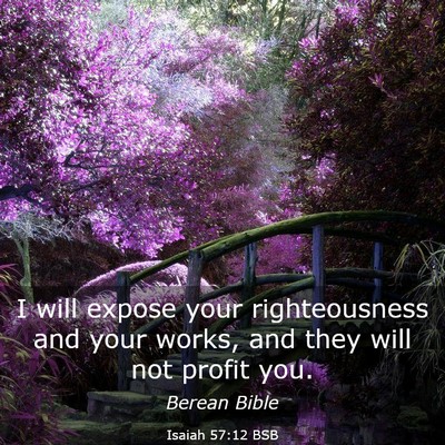 Picture 03 - Isaiah 57:12 BSB - I will expose your righteousness and your works, - Bible Verse Picture