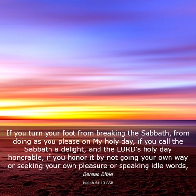 Picture 03 - Isaiah 58:13 BSB - If you turn your foot from breaking the Sabbath, - Bible Verse Picture