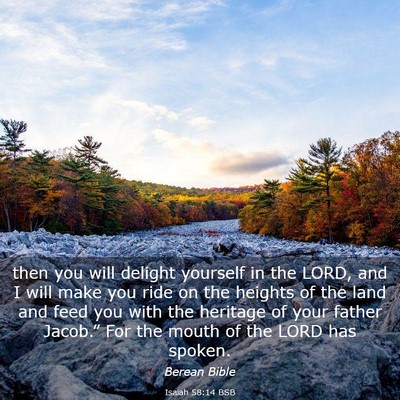Picture 03 - Isaiah 58:14 BSB - then you will delight yourself in the LORD, and I - Bible Verse Picture