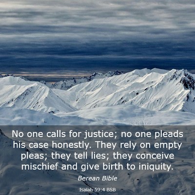 Picture 03 - Isaiah 59:4 BSB - No one calls for justice; no one pleads his case - Bible Verse Picture