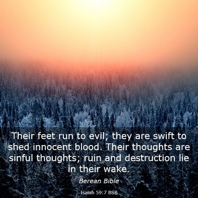 Picture 03 - Isaiah 59:7 BSB - Their feet run to evil; they are swift to shed - Bible Verse Picture