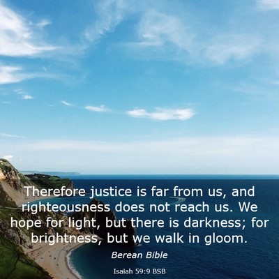 Picture 03 - Isaiah 59:9 BSB - Therefore justice is far from us, and - Bible Verse Picture