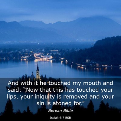 Picture 03 - Isaiah 6:7 BSB - And with it he touched my mouth and said: “Now - Bible Verse Picture