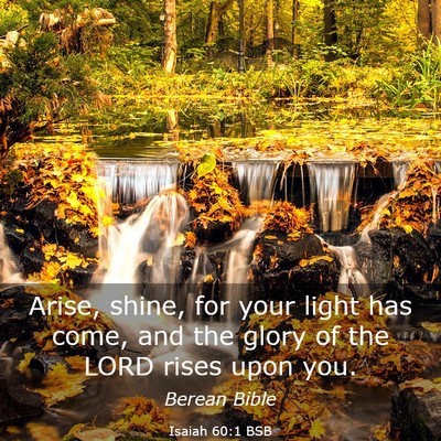 Picture 03 - Isaiah 60:1 BSB - Arise, shine, for your light has come, and the - Bible Verse Picture