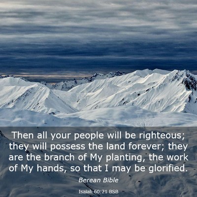 Picture 03 - Isaiah 60:21 BSB - Then all your people will be righteous; they will - Bible Verse Picture