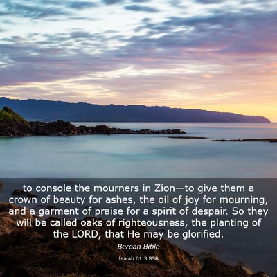 Picture 03 - Isaiah 61:3 BSB - to console the mourners in Zion—to give them a - Bible Verse Picture