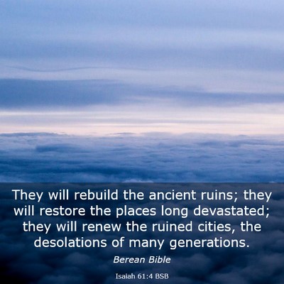 Picture 03 - Isaiah 61:4 BSB - They will rebuild the ancient ruins; they will - Bible Verse Picture
