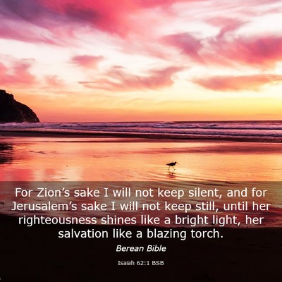 Picture 03 - Isaiah 62:1 BSB - For Zion’s sake I will not keep silent, and for - Bible Verse Picture
