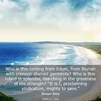Picture 03 - Isaiah 63:1 BSB - Who is this coming from Edom, from Bozrah with - Bible Verse Picture