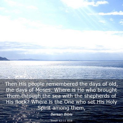 Picture 03 - Isaiah 63:11 BSB - Then His people remembered the days of old, the - Bible Verse Picture