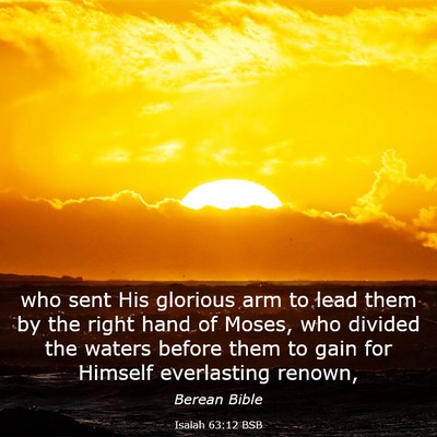 Picture 03 - Isaiah 63:12 BSB - who sent His glorious arm to lead them by the - Bible Verse Picture