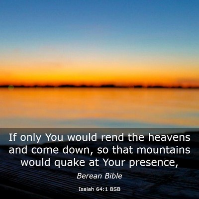 Picture 03 - Isaiah 64:1 BSB - If only You would rend the heavens and come down, - Bible Verse Picture