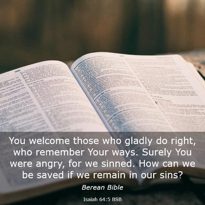 Picture 03 - Isaiah 64:5 BSB - You welcome those who gladly do right, who - Bible Verse Picture