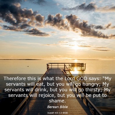 Picture 03 - Isaiah 65:13 BSB - Therefore this is what the Lord GOD says: “My - Bible Verse Picture