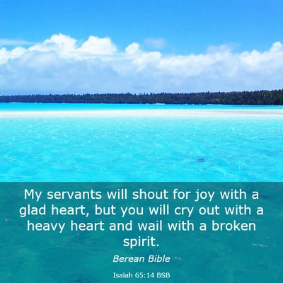 Picture 03 - Isaiah 65:14 BSB - My servants will shout for joy with a glad heart, - Bible Verse Picture