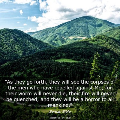 Picture 03 - Isaiah 66:24 BSB - “As they go forth, they will see the corpses of - Bible Verse Picture