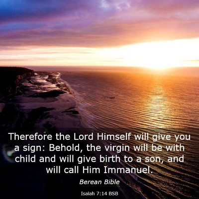 Picture 03 - Isaiah 7:14 BSB - Therefore the Lord Himself will give you a sign: - Bible Verse Picture