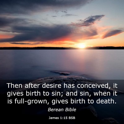 Picture 03 - James 1:15 BSB - Then after desire has conceived, it gives birth - Bible Verse Picture