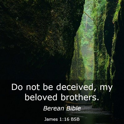 Picture 03 - James 1:16 BSB - Do not be deceived, my beloved - Bible Verse Picture