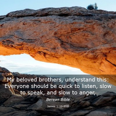 Picture 03 - James 1:19 BSB - My beloved brothers, understand this: Everyone - Bible Verse Picture