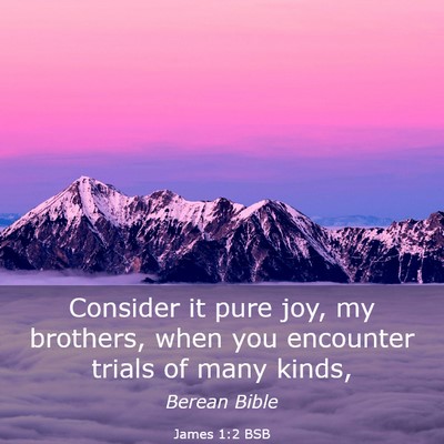 Picture 03 - James 1:2 BSB - Consider it pure joy, my brothers, when you - Bible Verse Picture