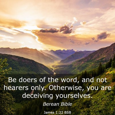 Picture 03 - James 1:22 BSB - Be doers of the word, and not hearers only. - Bible Verse Picture