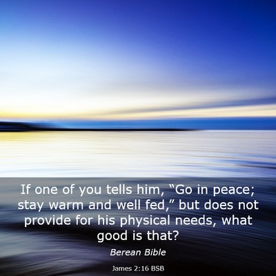 Picture 03 - James 2:16 BSB - If one of you tells him, “Go in peace; stay - Bible Verse Picture