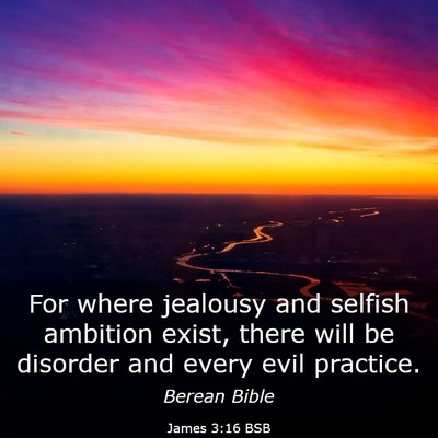 Picture 03 - James 3:16 BSB - For where jealousy and selfish ambition exist, - Bible Verse Picture
