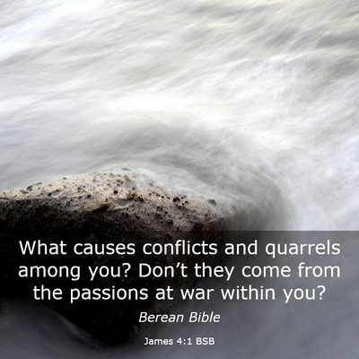 Picture 03 - James 4:1 BSB - What causes conflicts and quarrels among you? - Bible Verse Picture