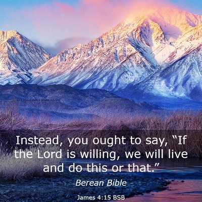 Picture 03 - James 4:15 BSB - Instead, you ought to say, “If the Lord is - Bible Verse Picture