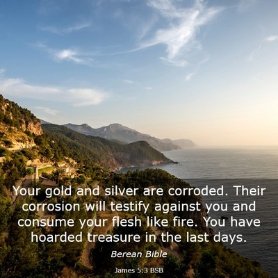 Picture 03 - James 5:3 BSB - Your gold and silver are corroded. Their - Bible Verse Picture