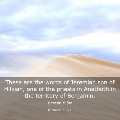Picture 03 - Jeremiah 1:1 BSB - These are the words of Jeremiah son of Hilkiah, - Bible Verse Picture