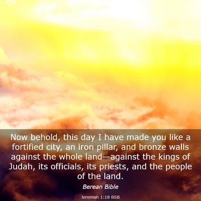Picture 03 - Jeremiah 1:18 BSB - Now behold, this day I have made you like a - Bible Verse Picture