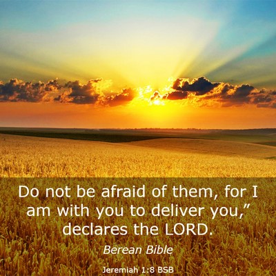 Picture 03 - Jeremiah 1:8 BSB - Do not be afraid of them, for I am with you to - Bible Verse Picture