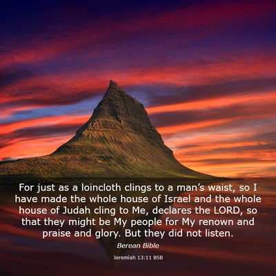 Picture 03 - Jeremiah 13:11 BSB - For just as a loincloth clings to a man’s - Bible Verse Picture