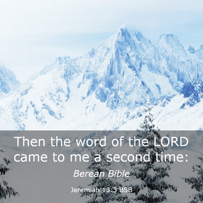 Picture 03 - Jeremiah 13:3 BSB - Then the word of the LORD came to me a second - Bible Verse Picture