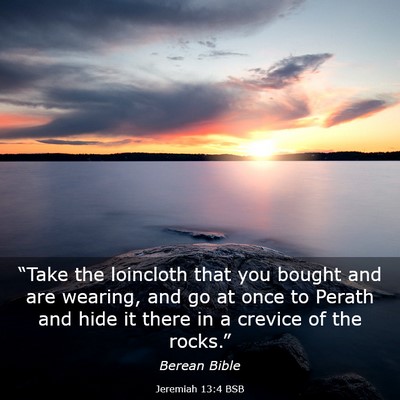 Picture 03 - Jeremiah 13:4 BSB - “Take the loincloth that you bought and are - Bible Verse Picture