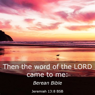 Picture 03 - Jeremiah 13:8 BSB - Then the word of the LORD came to - Bible Verse Picture