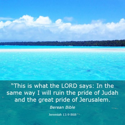 Picture 03 - Jeremiah 13:9 BSB - “This is what the LORD says: In the same way I - Bible Verse Picture