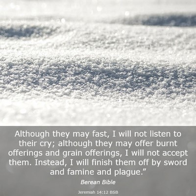 Picture 03 - Jeremiah 14:12 BSB - Although they may fast, I will not listen to - Bible Verse Picture