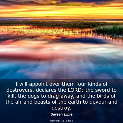 Picture 03 - Jeremiah 15:3 BSB - I will appoint over them four kinds of - Bible Verse Picture