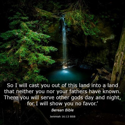 Picture 03 - Jeremiah 16:13 BSB - So I will cast you out of this land into a land - Bible Verse Picture