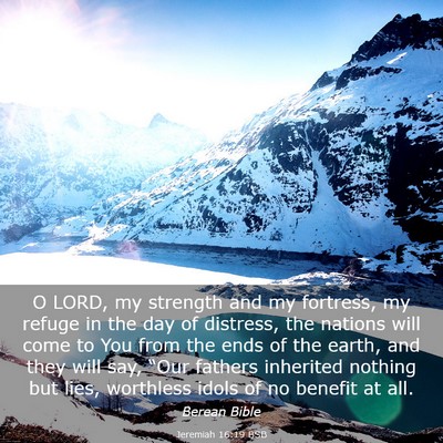 Picture 03 - Jeremiah 16:19 BSB - O LORD, my strength and my fortress, my refuge in - Bible Verse Picture