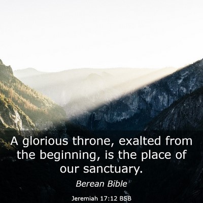 Picture 03 - Jeremiah 17:12 BSB - A glorious throne, exalted from the beginning, is - Bible Verse Picture