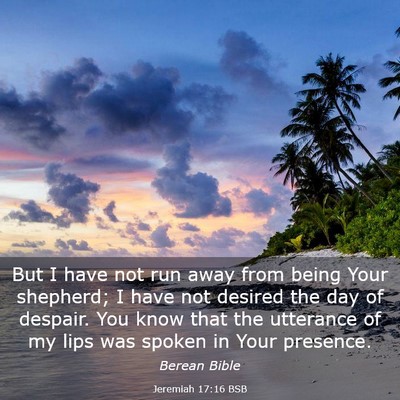Picture 03 - Jeremiah 17:16 BSB - But I have not run away from being Your shepherd; - Bible Verse Picture