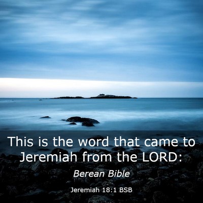 Picture 03 - Jeremiah 18:1 BSB - This is the word that came to Jeremiah from the - Bible Verse Picture