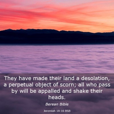 Picture 03 - Jeremiah 18:16 BSB - They have made their land a desolation, a - Bible Verse Picture
